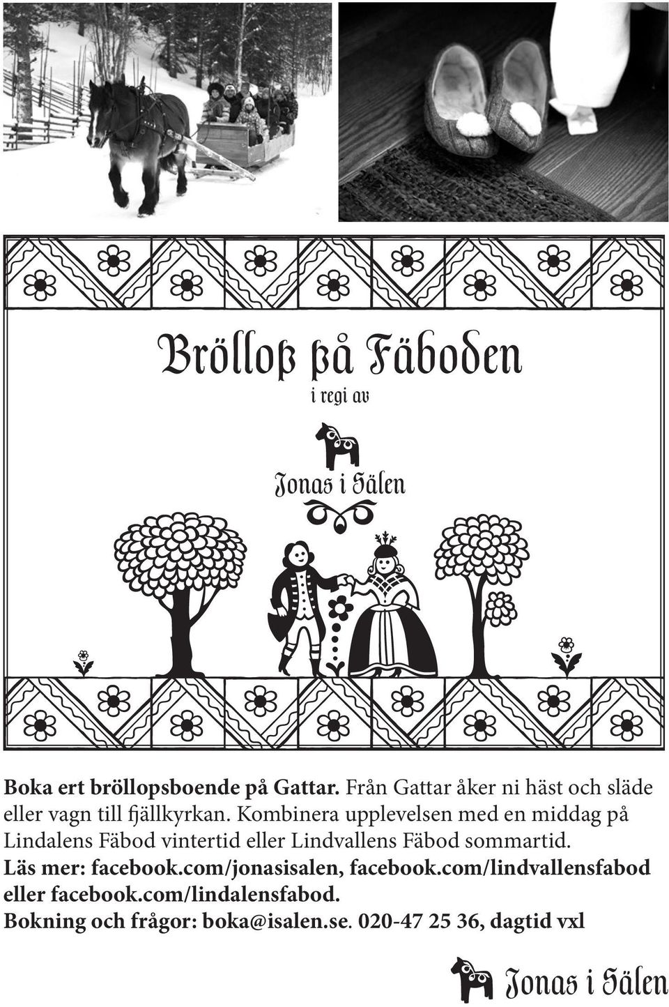 Kombinera upplevelsen med en middag på Lindalens Fäbod vintertid eller Lindvallens Fäbod