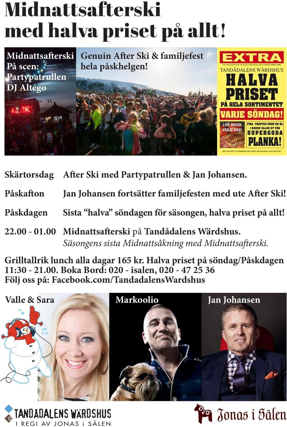 Sista halva söndagen för säsongen, halva priset på allt! 22.00-01.00 Midnattsafterski på Tandådalens Wärdshus. Säsongens sista Midnattsåkning med Midnattsafterski.