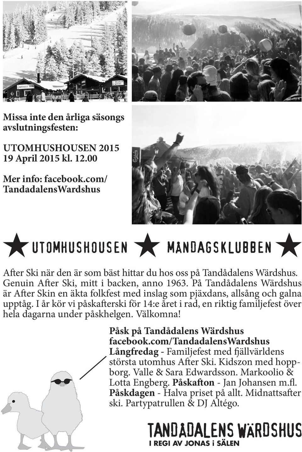 På Tandådalens Wärdshus är After Skin en äkta folkfest med inslag som pjäxdans, allsång och galna upptåg.