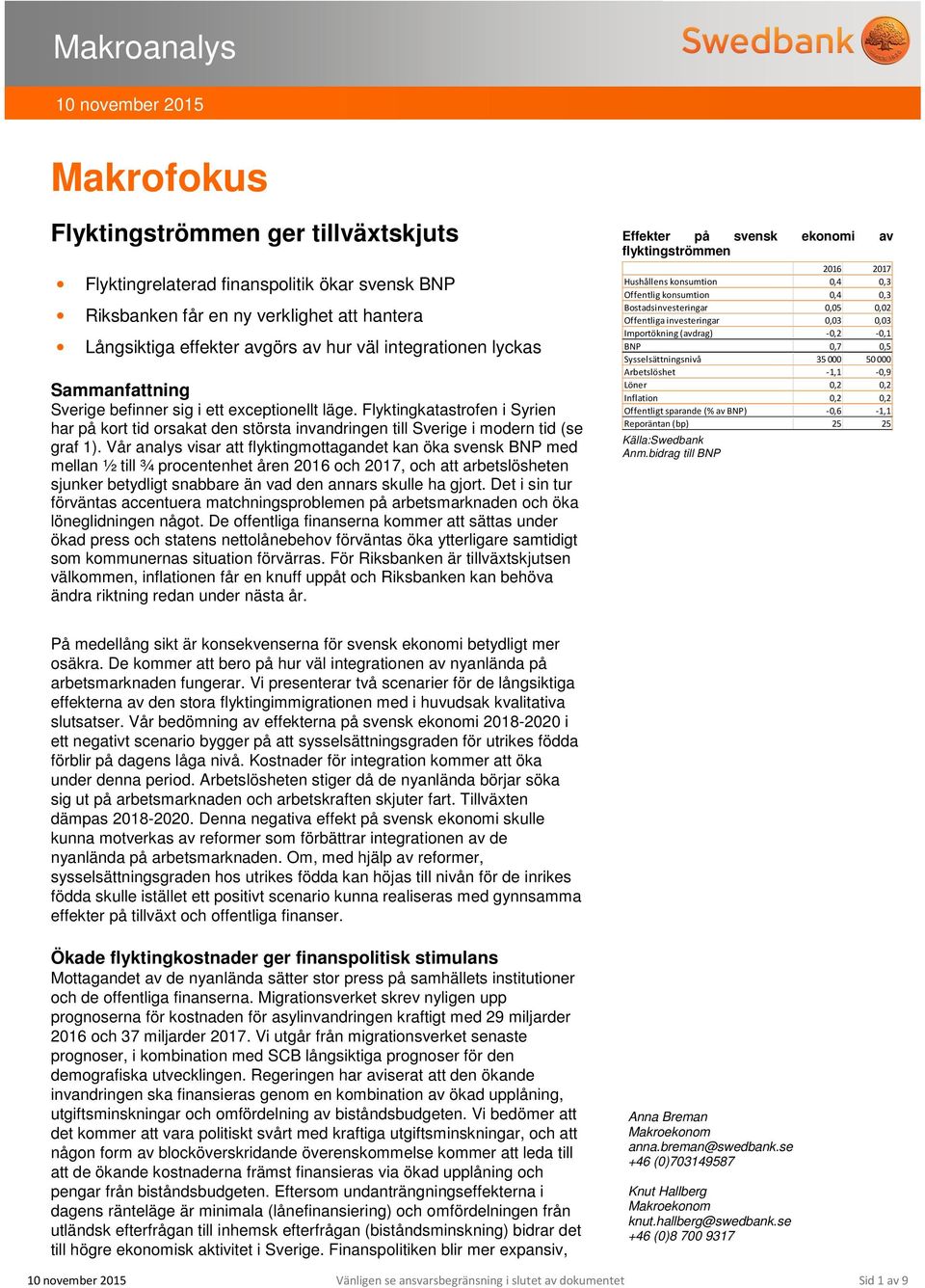 Flyktingkatastrofen i Syrien har på kort tid orsakat den största invandringen till Sverige i modern tid (se graf 1).