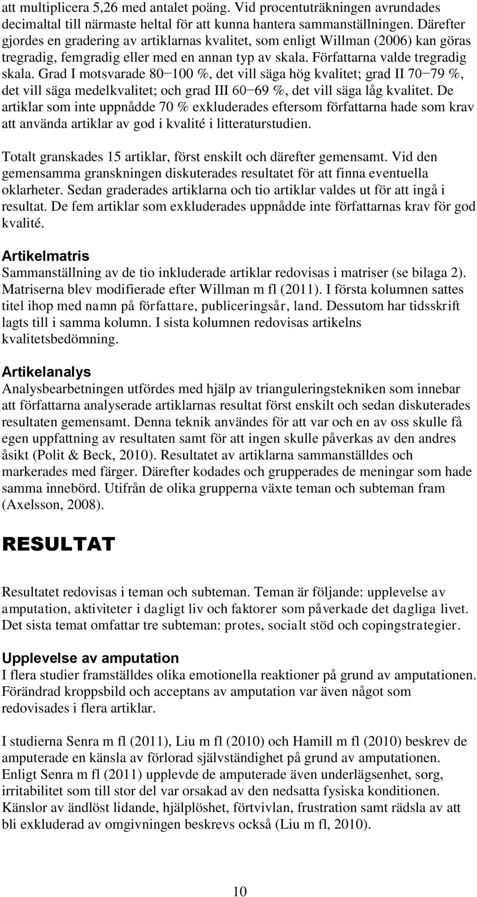 Grad I motsvarade 80 100 %, det vill säga hög kvalitet; grad II 70 79 %, det vill säga medelkvalitet; och grad III 60 69 %, det vill säga låg kvalitet.