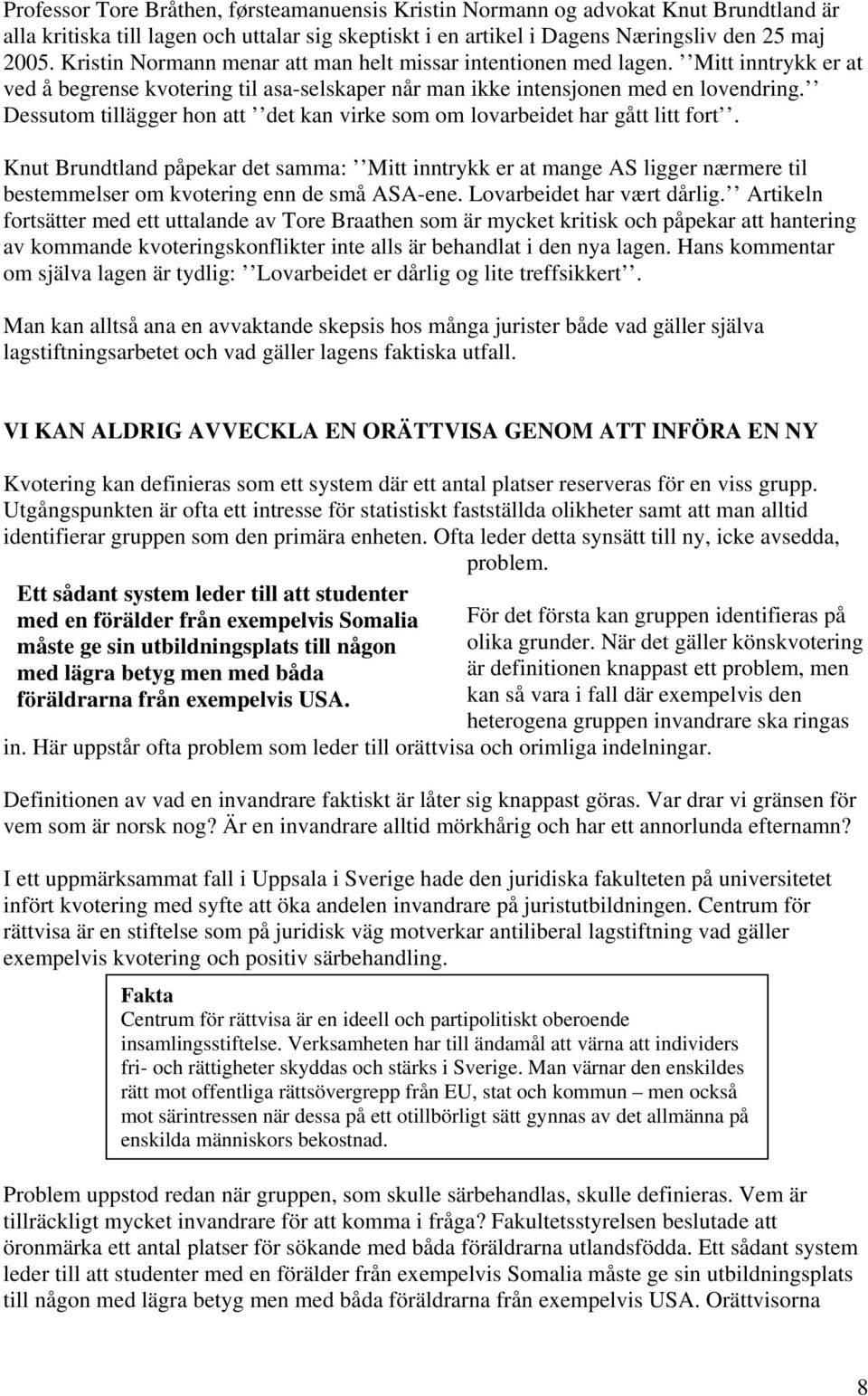 Dessutom tillägger hon att det kan virke som om lovarbeidet har gått litt fort.