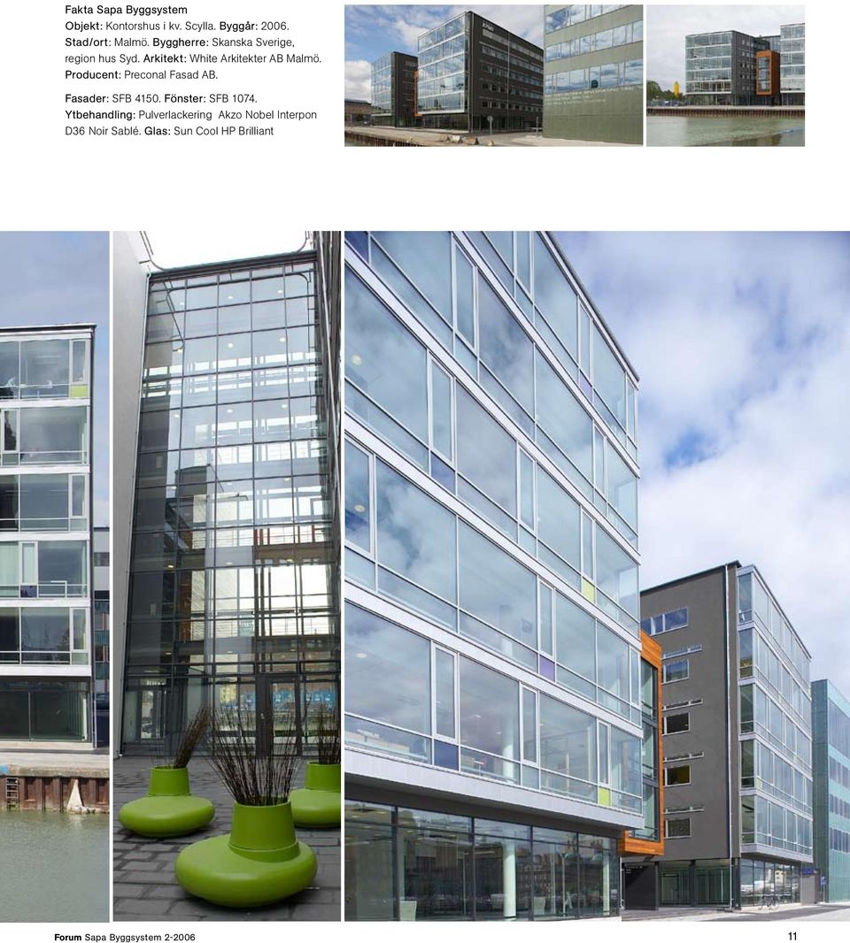 Producent: Preconal Fasad AB. Fasader: SFB 4150. Fönster: SFB 1074.