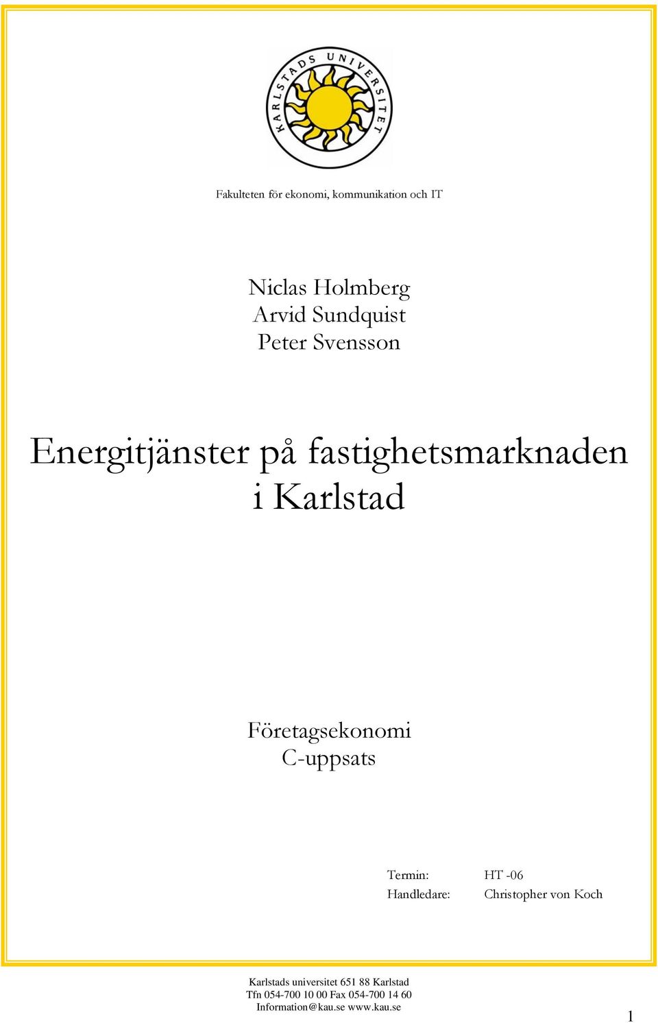 C-uppsats Termin: HT -06 Handledare: Christopher von Koch Karlstads universitet