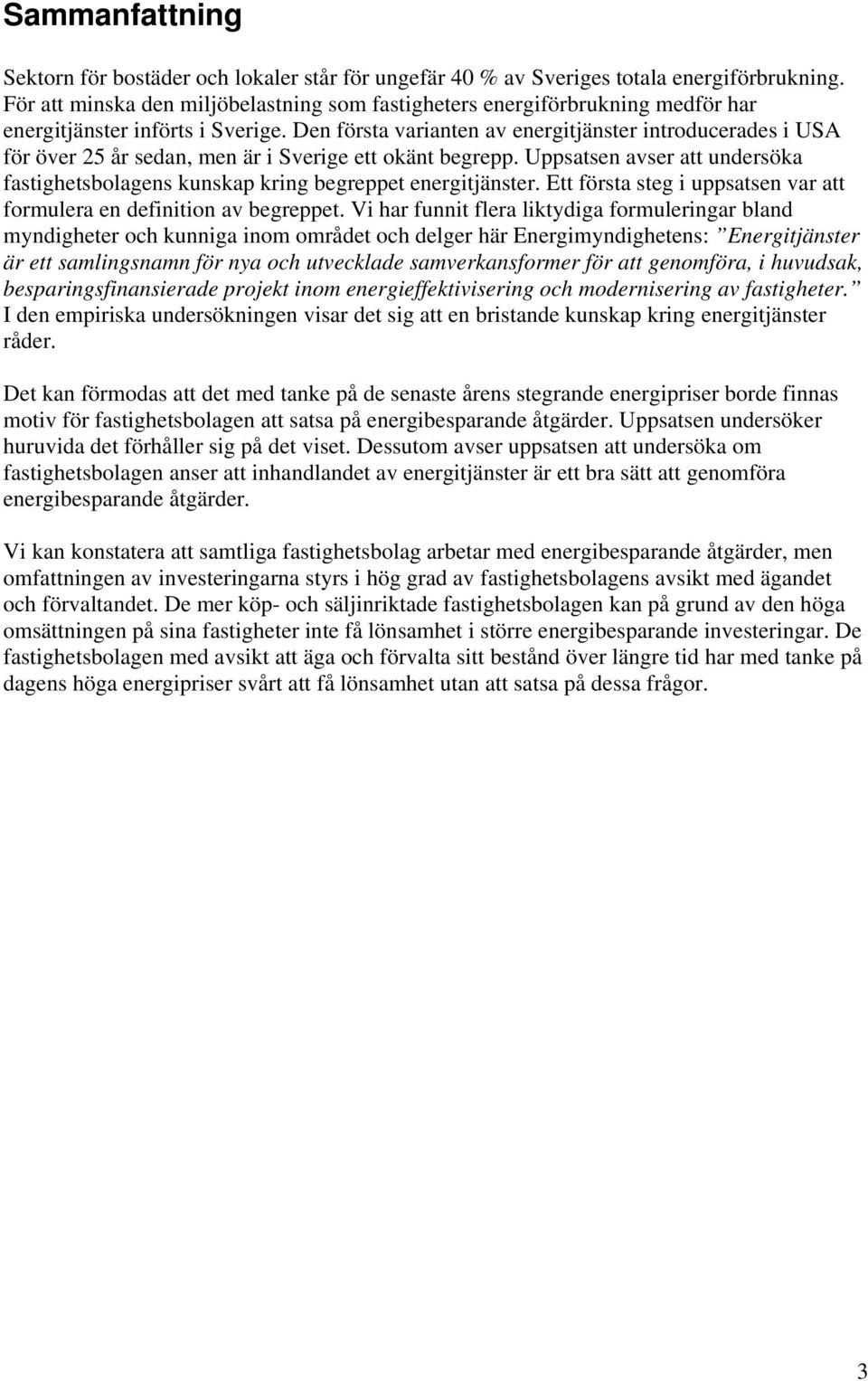 Den första varianten av energitjänster introducerades i USA för över 25 år sedan, men är i Sverige ett okänt begrepp.