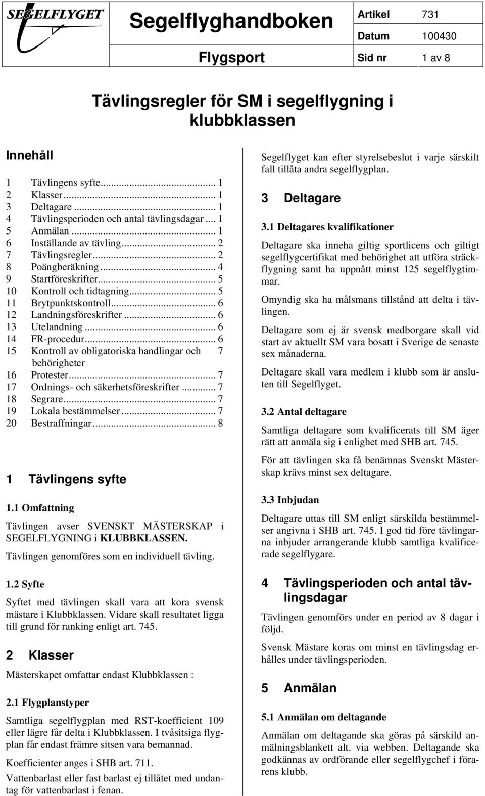 .. 6 13 Utelandning... 6 14 FR-procedur... 6 15 Kontroll av obligatoriska handlingar och 7 behörigheter 16 Protester... 7 17 Ordnings- och säkerhetsföreskrifter... 7 18 Segrare.