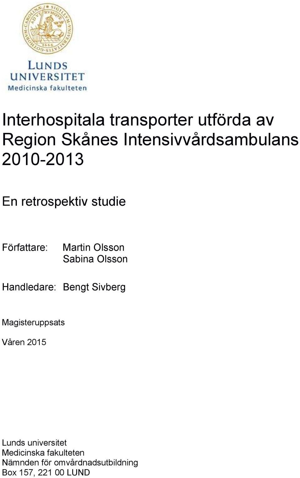Handledare: Bengt Sivberg Magisteruppsats Våren 2015 Lunds universitet