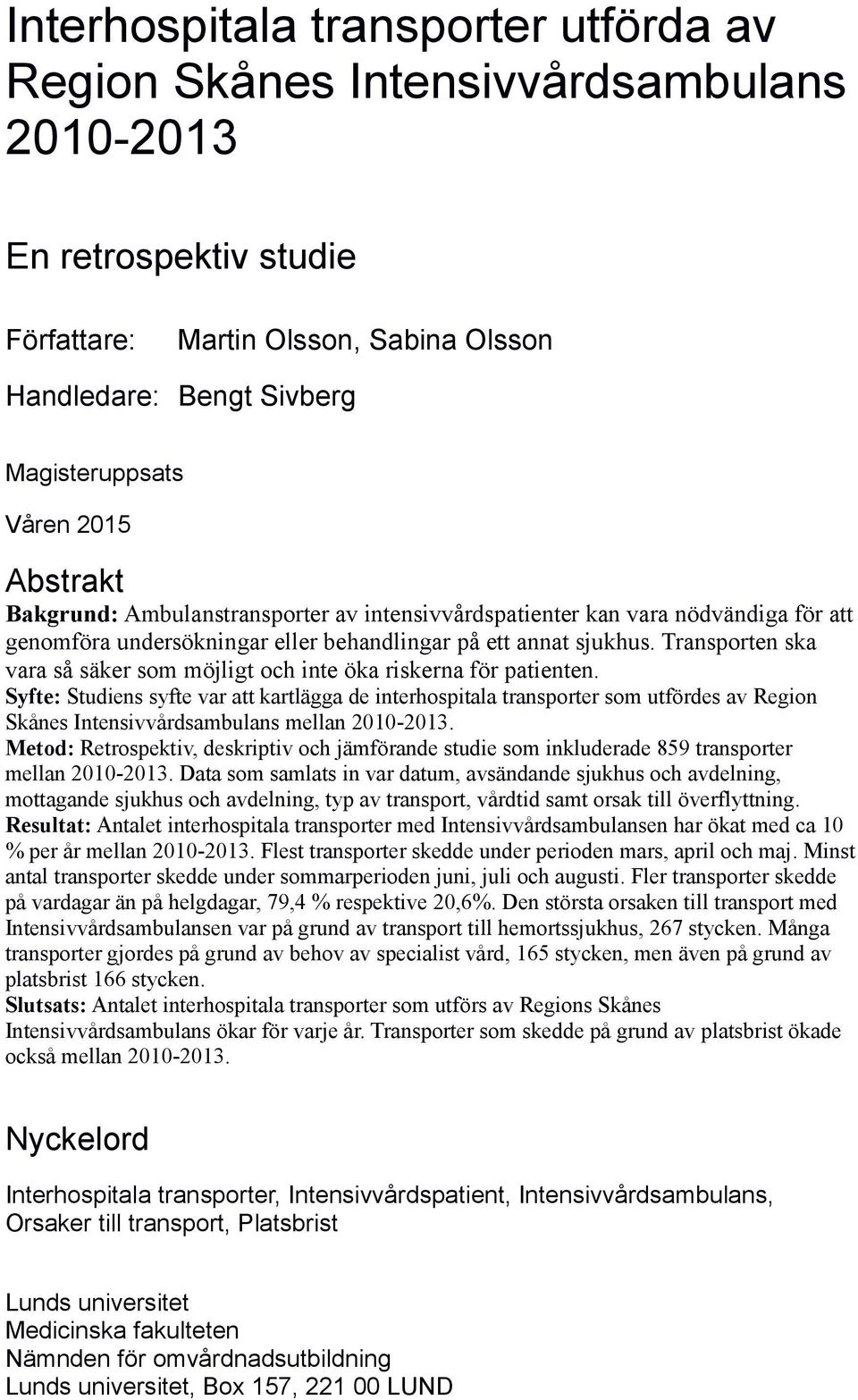 Transporten ska vara så säker som möjligt och inte öka riskerna för patienten.