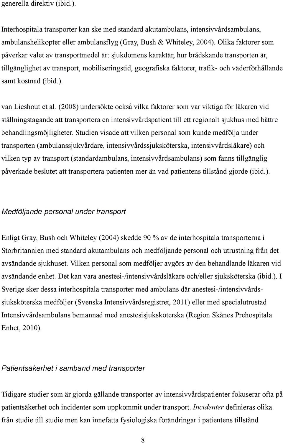 väderförhållande samt kostnad (ibid.). van Lieshout et al.