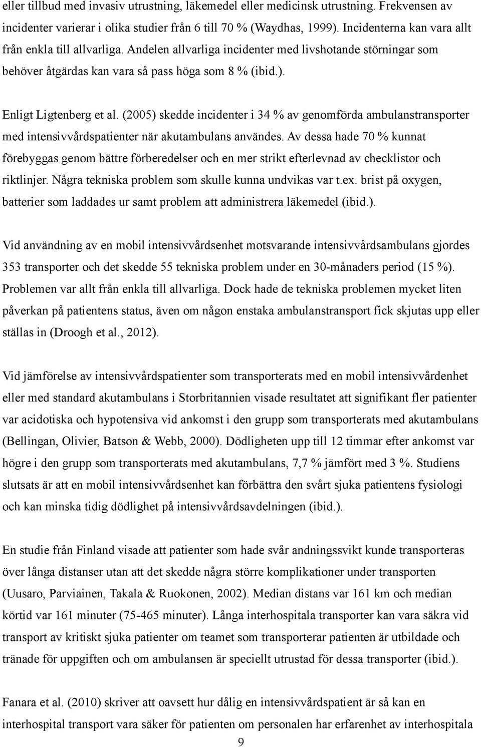 (2005) skedde incidenter i 34 % av genomförda ambulanstransporter med intensivvårdspatienter när akutambulans användes.