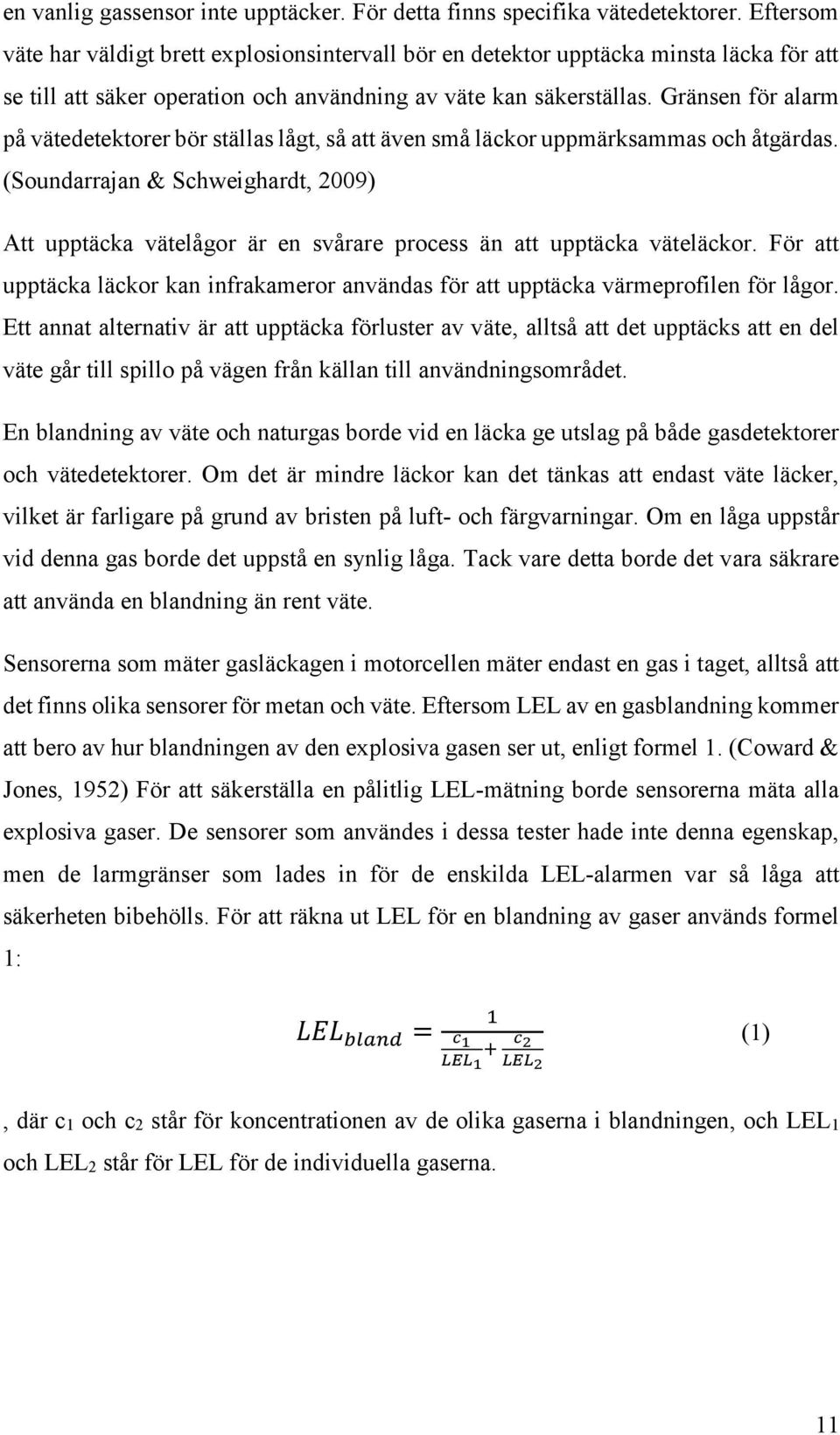 Gränsen för alarm på vätedetektorer bör ställas lågt, så att även små läckor uppmärksammas och åtgärdas.