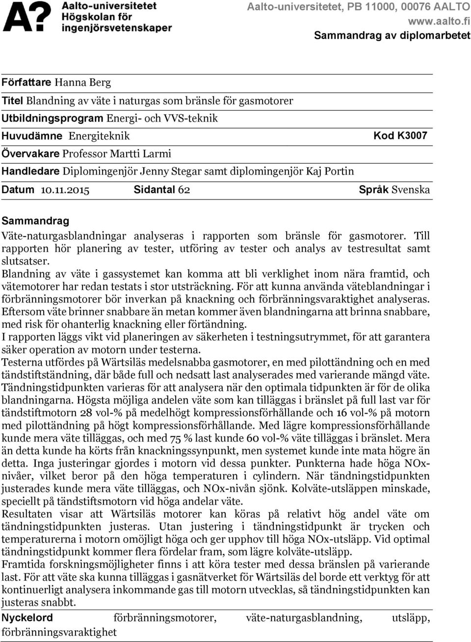 Övervakare Professor Martti Larmi Handledare Diplomingenjör Jenny Stegar samt diplomingenjör Kaj Portin Datum 10.11.