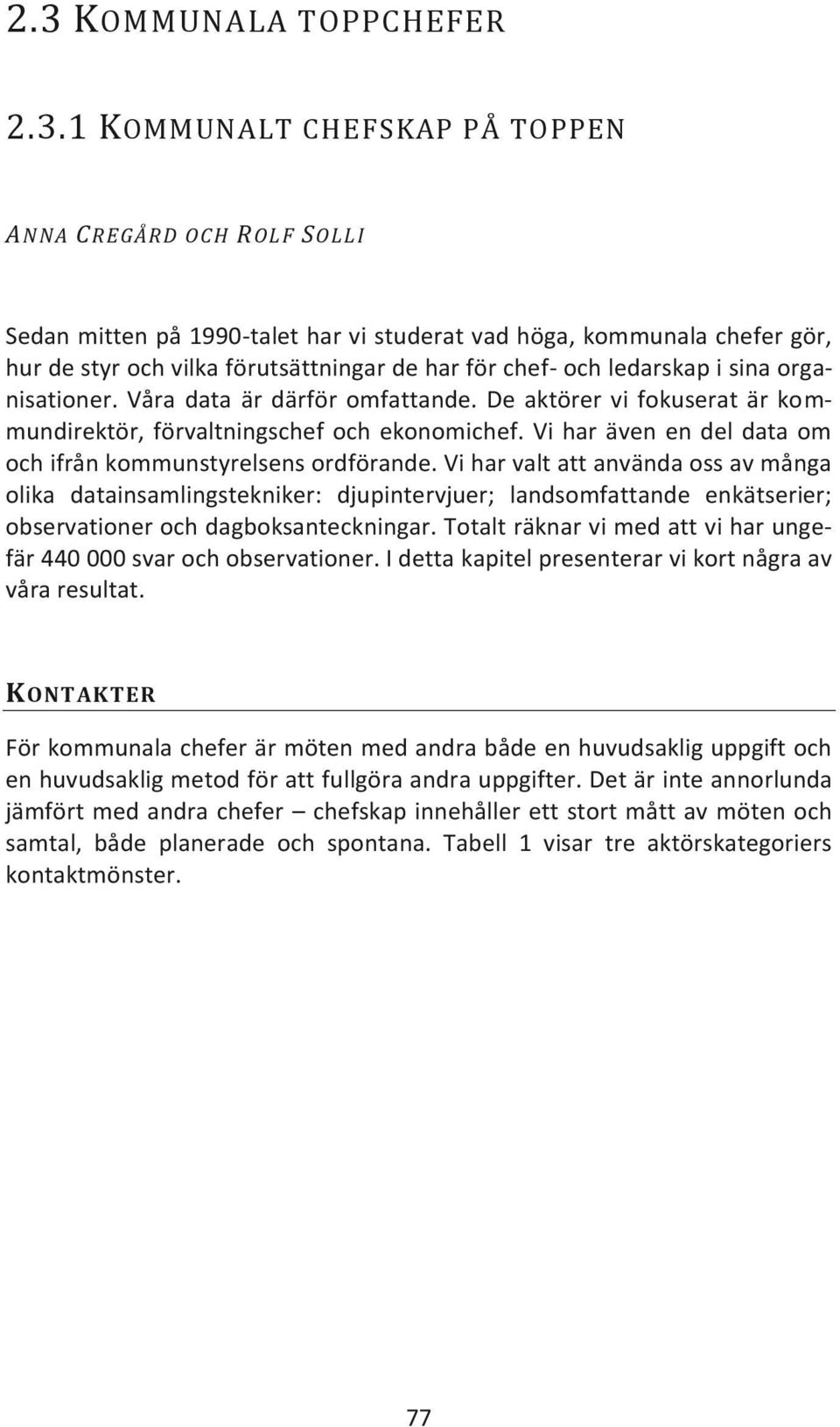 Vi har även en del data om och ifrån kommunstyrelsens ordförande.