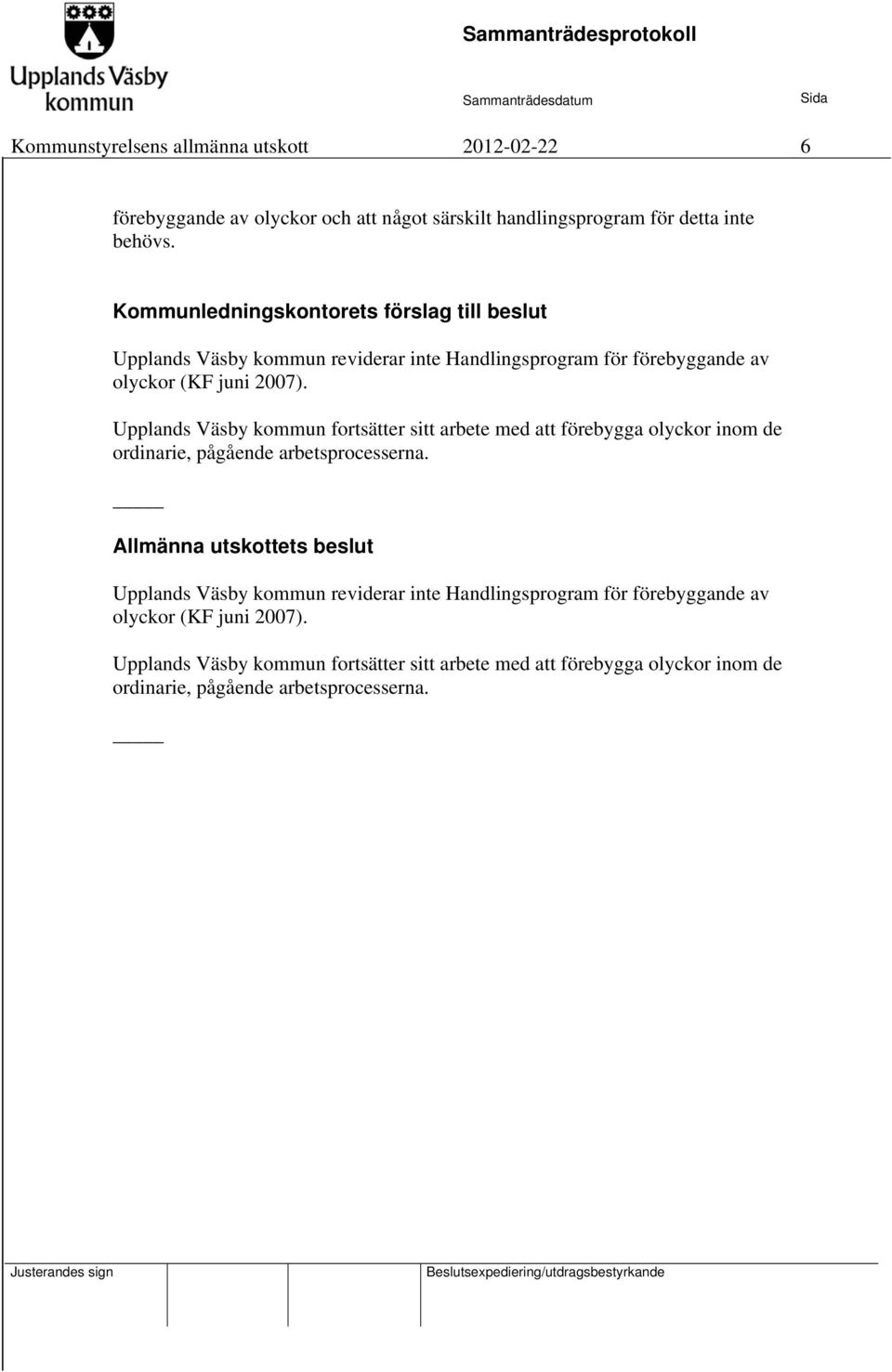 Upplands Väsby kommun fortsätter sitt arbete med att förebygga olyckor inom de ordinarie, pågående arbetsprocesserna.