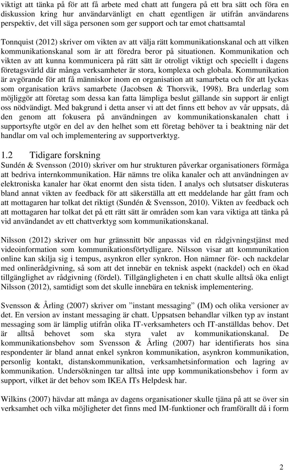 Kommunikation och vikten av att kunna kommunicera på rätt sätt är otroligt viktigt och speciellt i dagens företagsvärld där många verksamheter är stora, komplexa och globala.