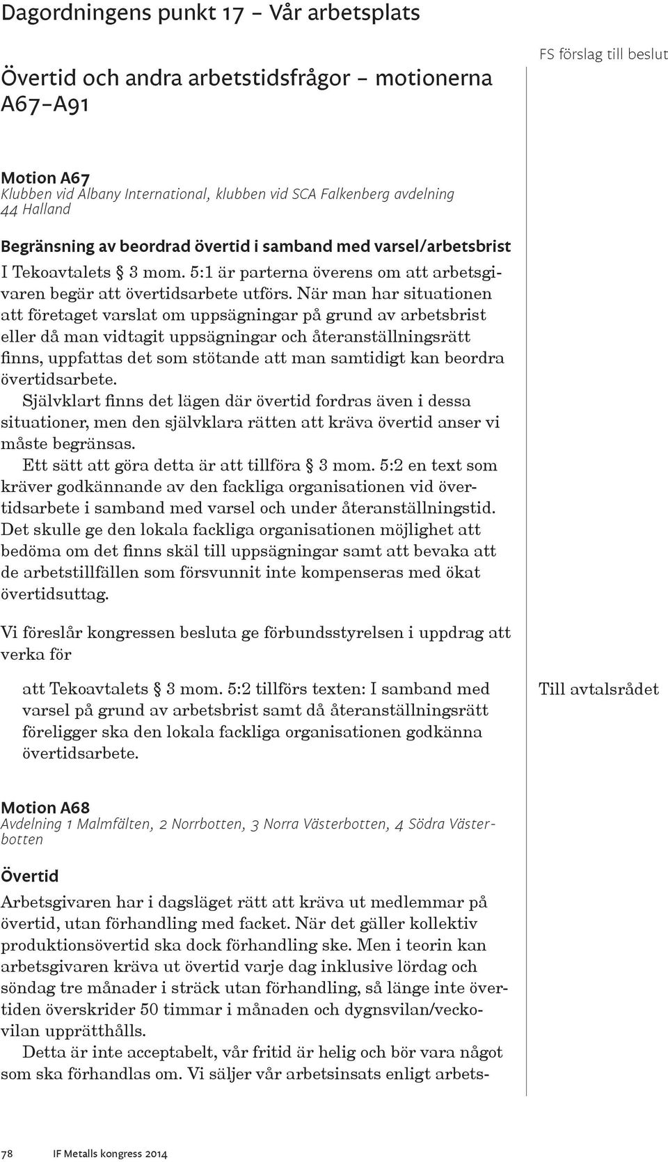 När man har situationen att företaget varslat om uppsägningar på grund av arbetsbrist eller då man vidtagit uppsägningar och återanställningsrätt finns, uppfattas det som stötande att man samtidigt