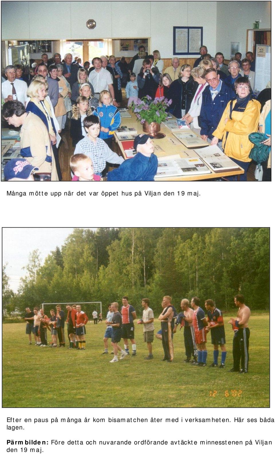 verksamheten. Här ses båda lagen.