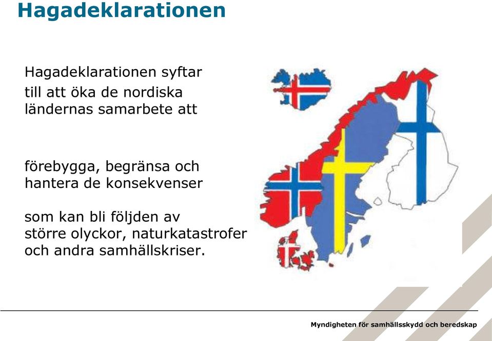 och hantera de konsekvenser som kan bli följden av