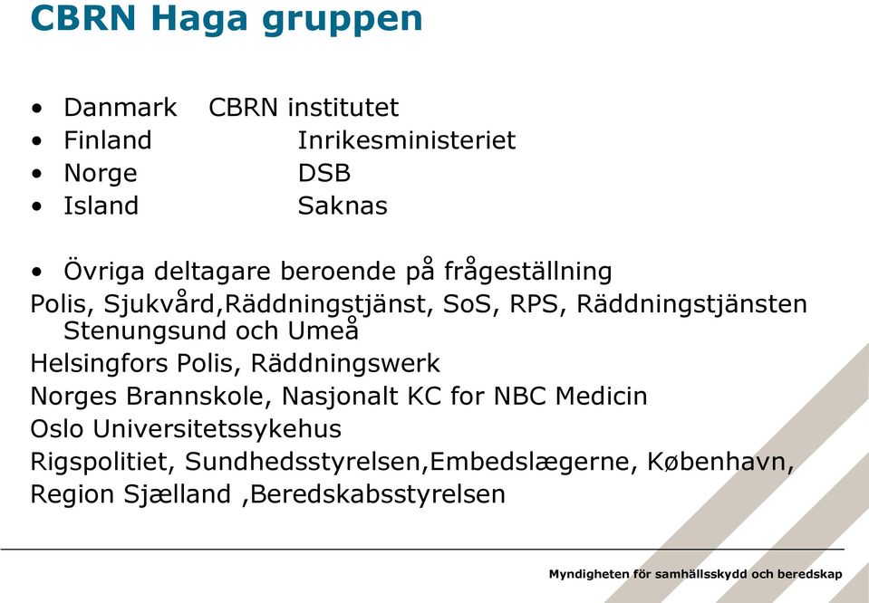 Stenungsund och Umeå Helsingfors Polis, Räddningswerk Norges Brannskole, Nasjonalt KC for NBC Medicin