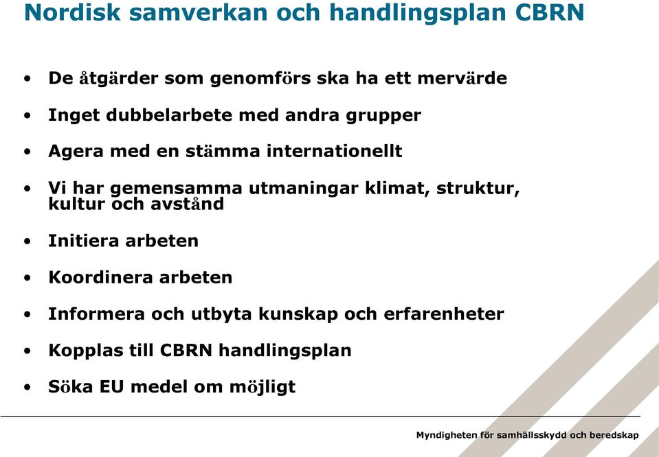 utmaningar klimat, struktur, kultur och avstånd Initiera arbeten Koordinera arbeten