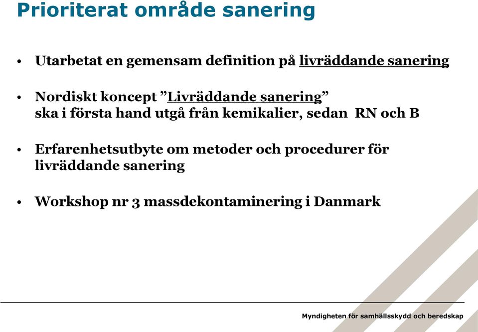 hand utgå från kemikalier, sedan RN och B Erfarenhetsutbyte om metoder