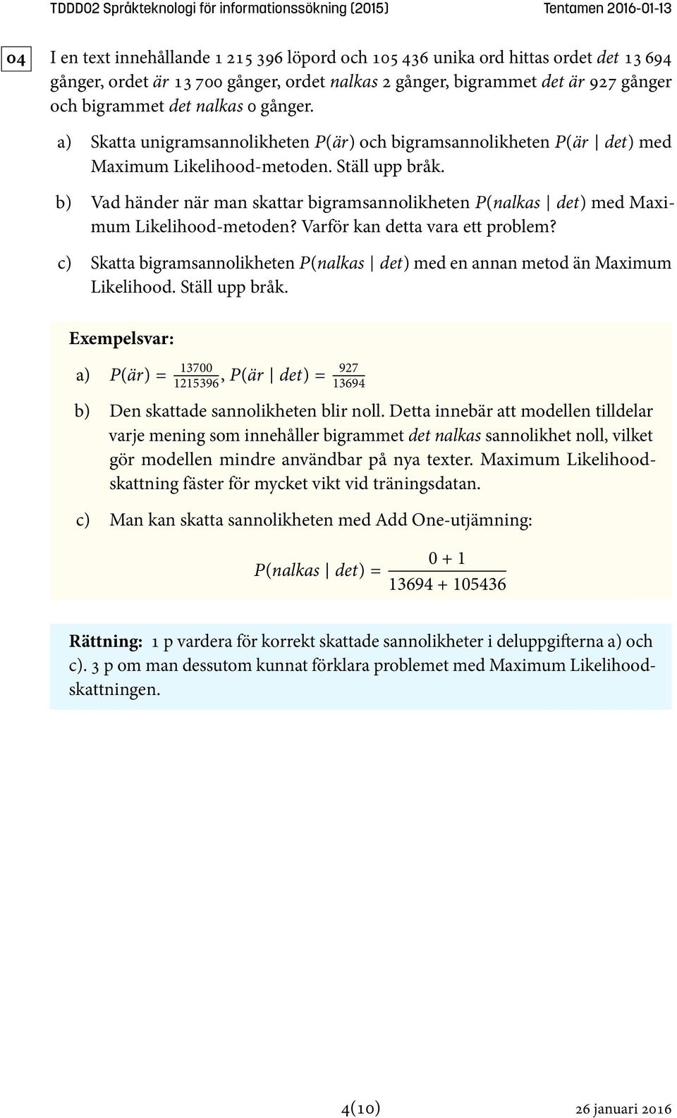 b) Vad händer när man skattar bigramsannolikheten P(nalkas det) med Maximum Likelihood-metoden? Varför kan detta vara ett problem?