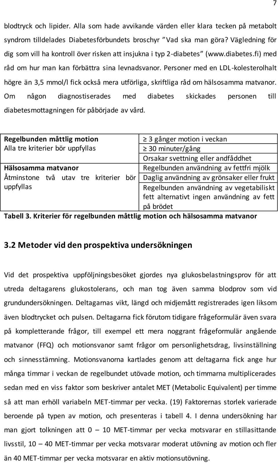 Personer med en LDL-kolesterolhalt högre än 3,5 mmol/l fick också mera utförliga, skriftliga råd om hälsosamma matvanor.