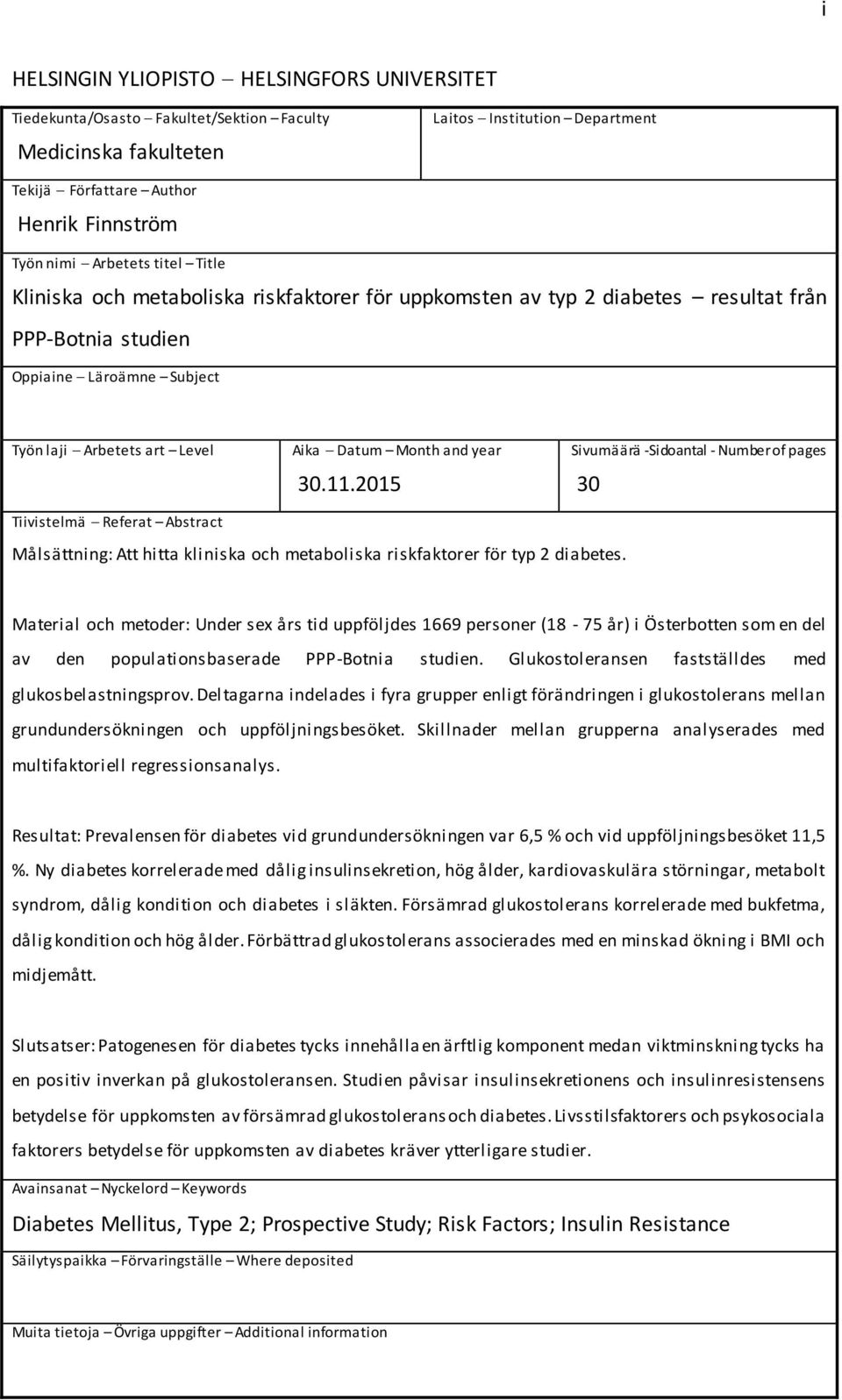 and year 30.11.2015 Sivumäärä -Sidoantal - Number of pages 30 Tiivistelmä Referat Abstract Målsättning: Att hitta kliniska och metaboliska riskfaktorer för typ 2 diabetes.