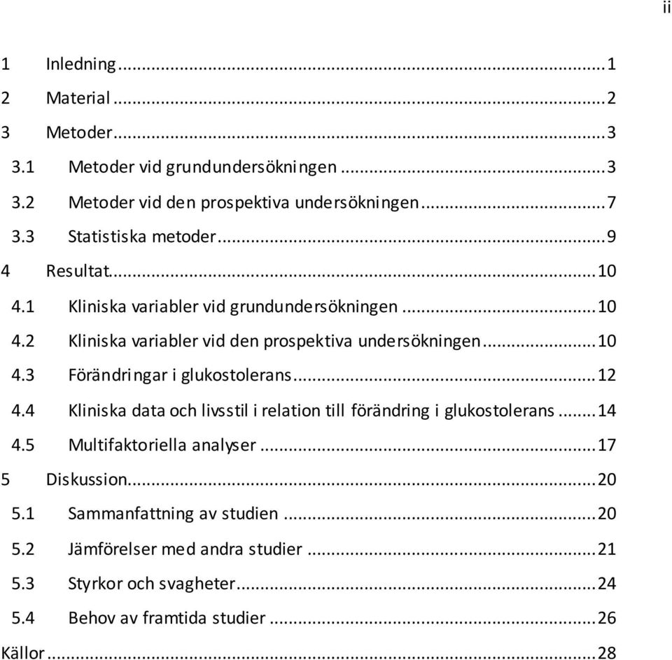 .. 10 4.3 Förändringar i glukostolerans... 12 4.4 Kliniska data och livsstil i relation till förändring i glukostolerans... 14 4.5 Multifaktoriella analyser.