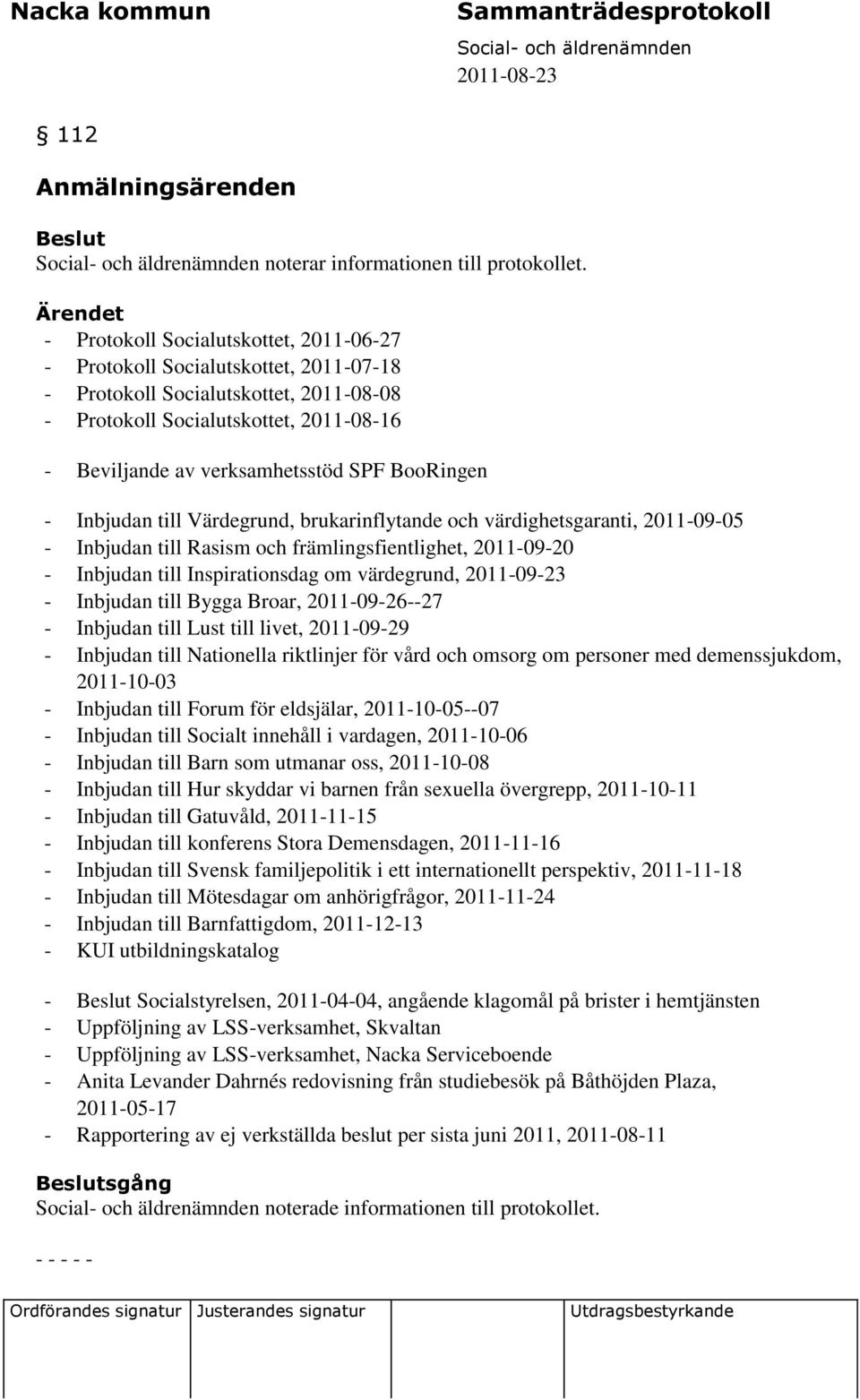 BooRingen - Inbjudan till Värdegrund, brukarinflytande och värdighetsgaranti, 2011-09-05 - Inbjudan till Rasism och främlingsfientlighet, 2011-09-20 - Inbjudan till Inspirationsdag om värdegrund,