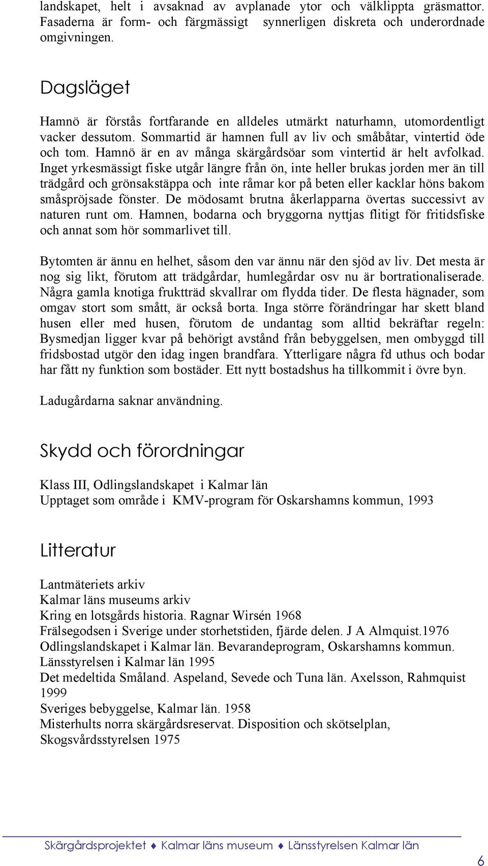 Hamnö är en av många skärgårdsöar som vintertid är helt avfolkad.