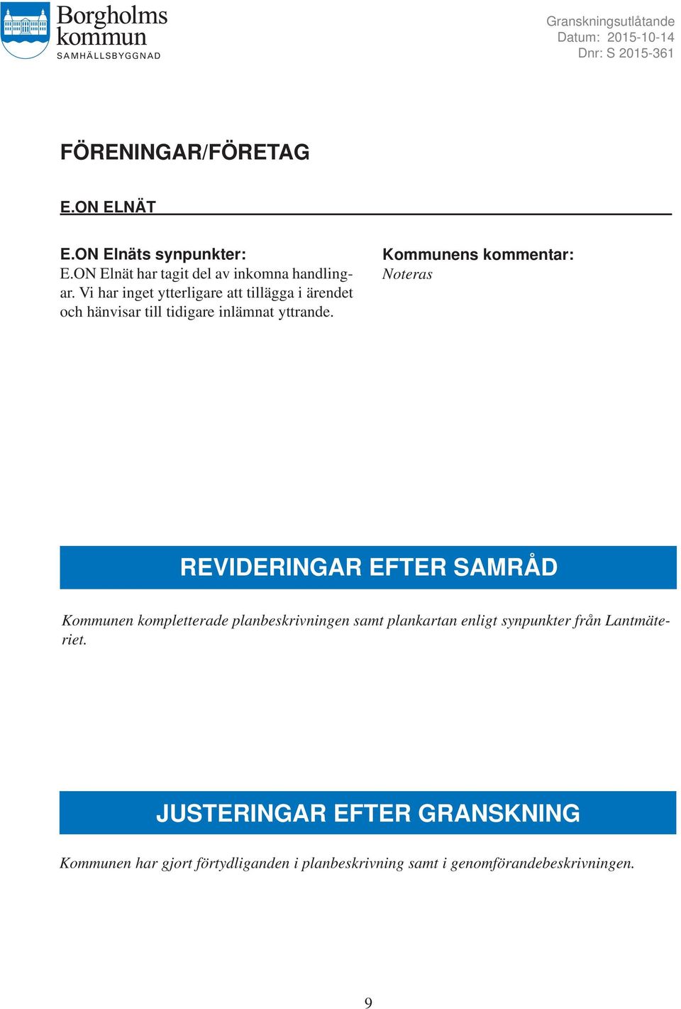 REVIDERINGAR EFTER SAMRÅD Kommunen kompletterade planbeskrivningen samt plankartan enligt synpunkter från