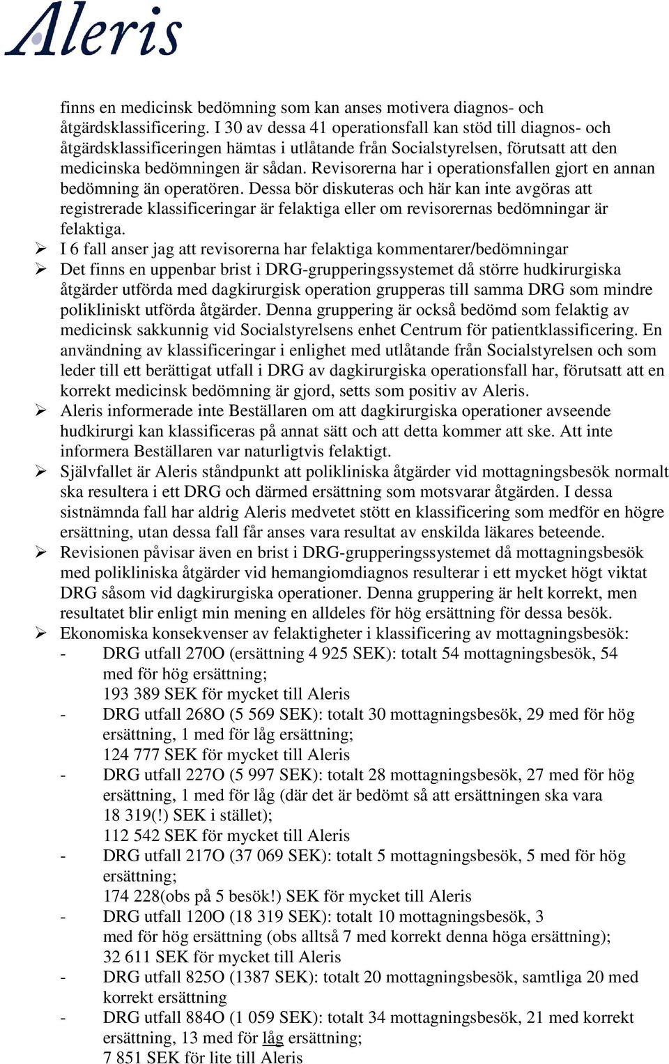 Revisorerna har i operationsfallen gjort en annan bedömning än operatören.