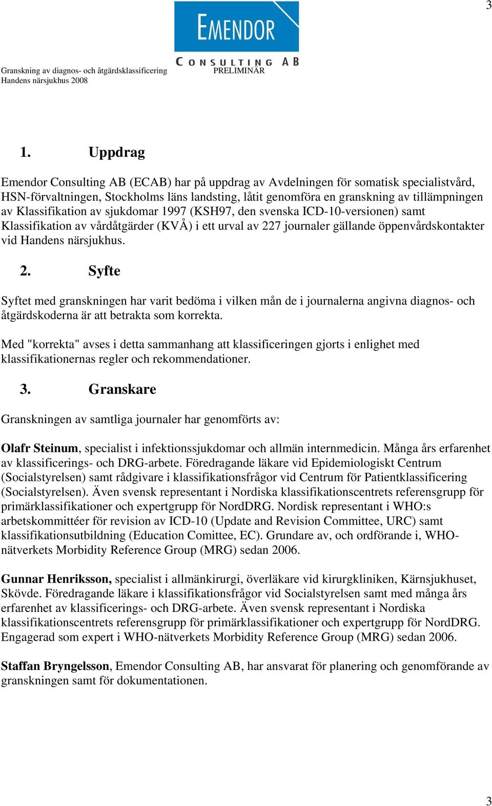 Klassifikation av sjukdomar 1997 (KSH97, den svenska ICD-10-versionen) samt Klassifikation av vårdåtgärder (KVÅ) i ett urval av 22