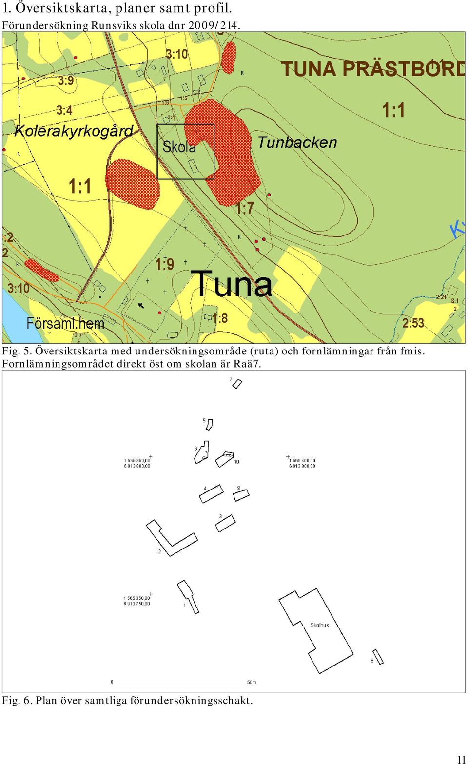 Översiktskarta med undersökningsområde (ruta) och fornlämningar