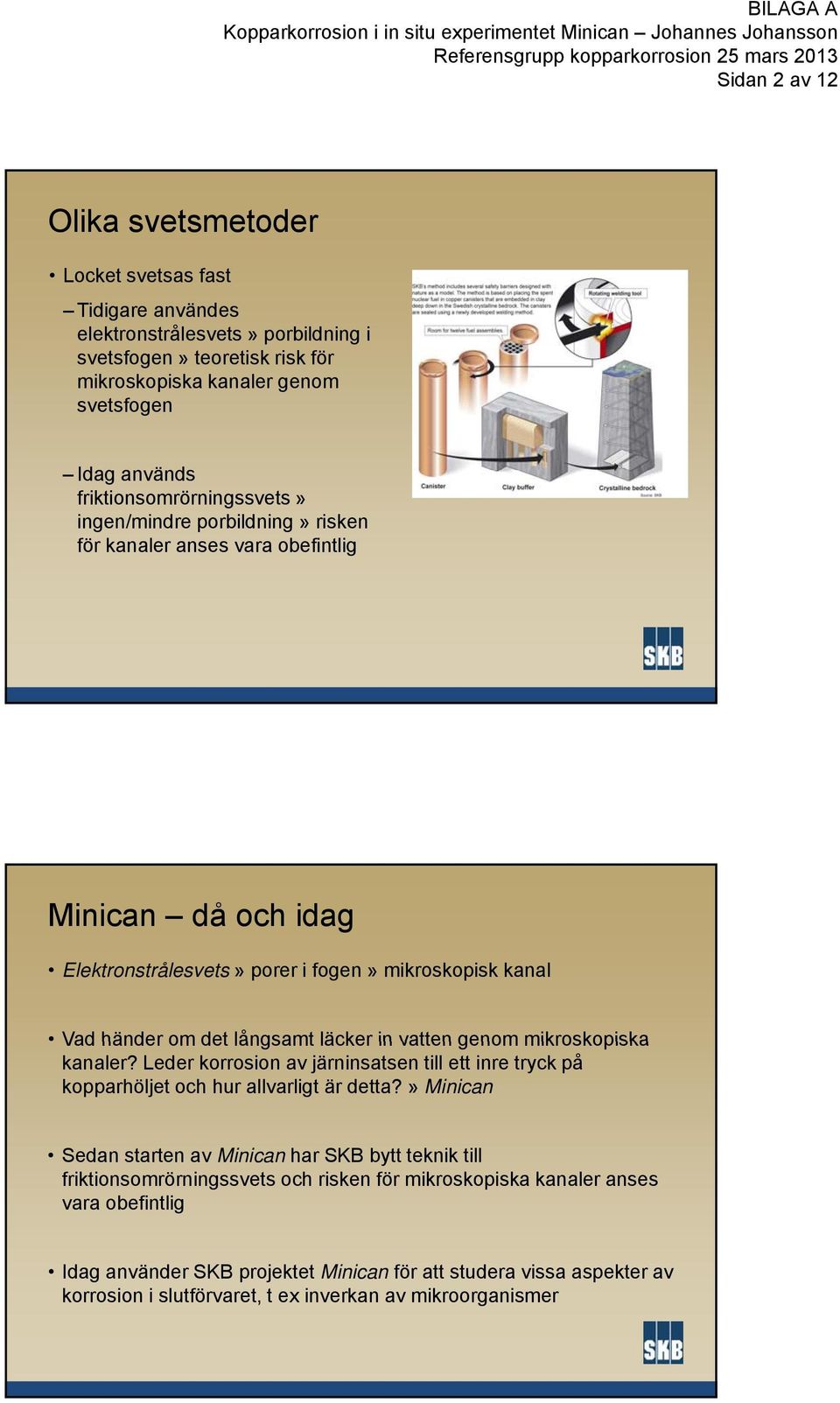 läcker in vatten genom mikroskopiska kanaler? Leder korrosion av järninsatsen till ett inre tryck på kopparhöljet och hur allvarligt är detta?