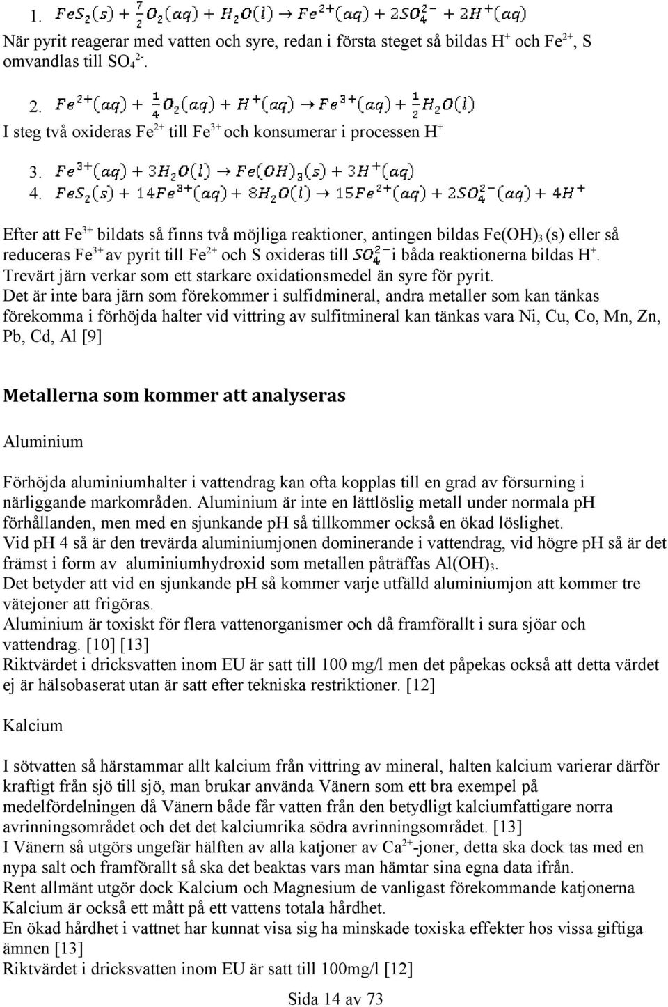 Trevärt järn verkar som ett starkare oxidationsmedel än syre för pyrit.