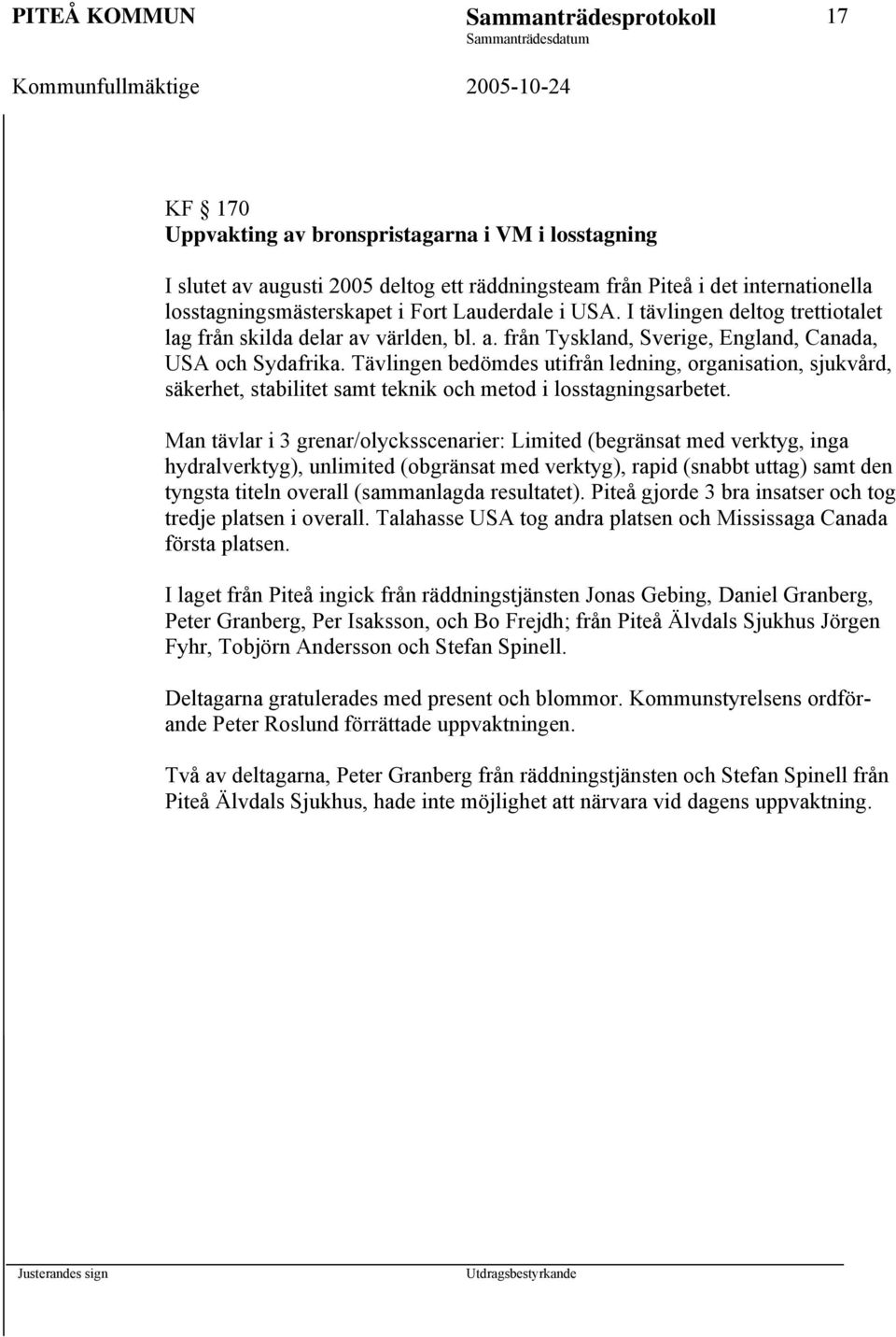 Tävlingen bedömdes utifrån ledning, organisation, sjukvård, säkerhet, stabilitet samt teknik och metod i losstagningsarbetet.