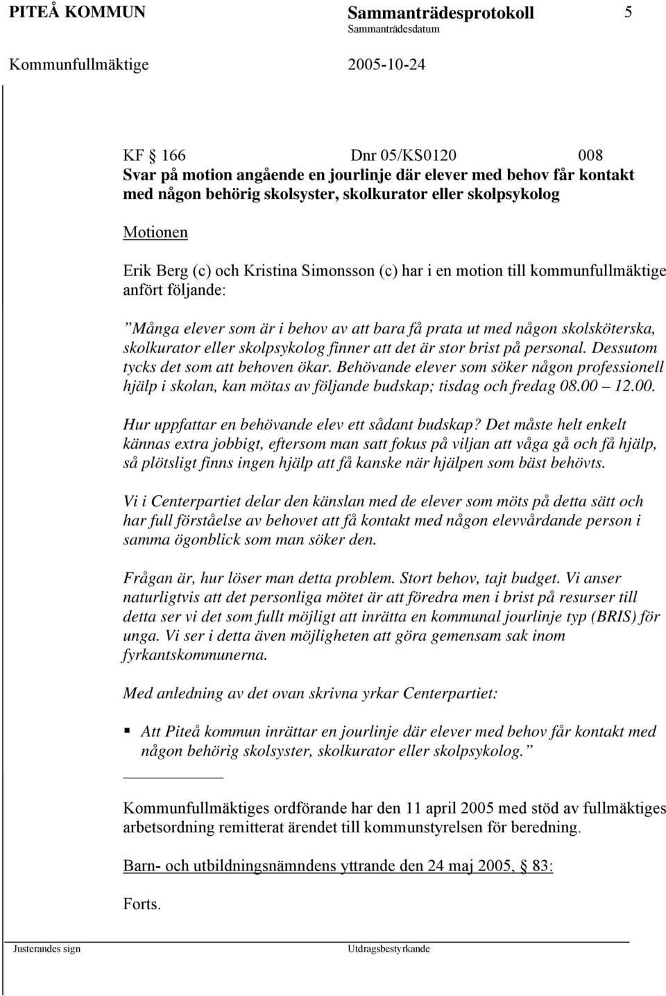 eller skolpsykolog finner att det är stor brist på personal. Dessutom tycks det som att behoven ökar.