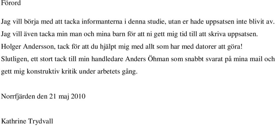 Holger Andersson, tack för att du hjälpt mig med allt som har med datorer att göra!