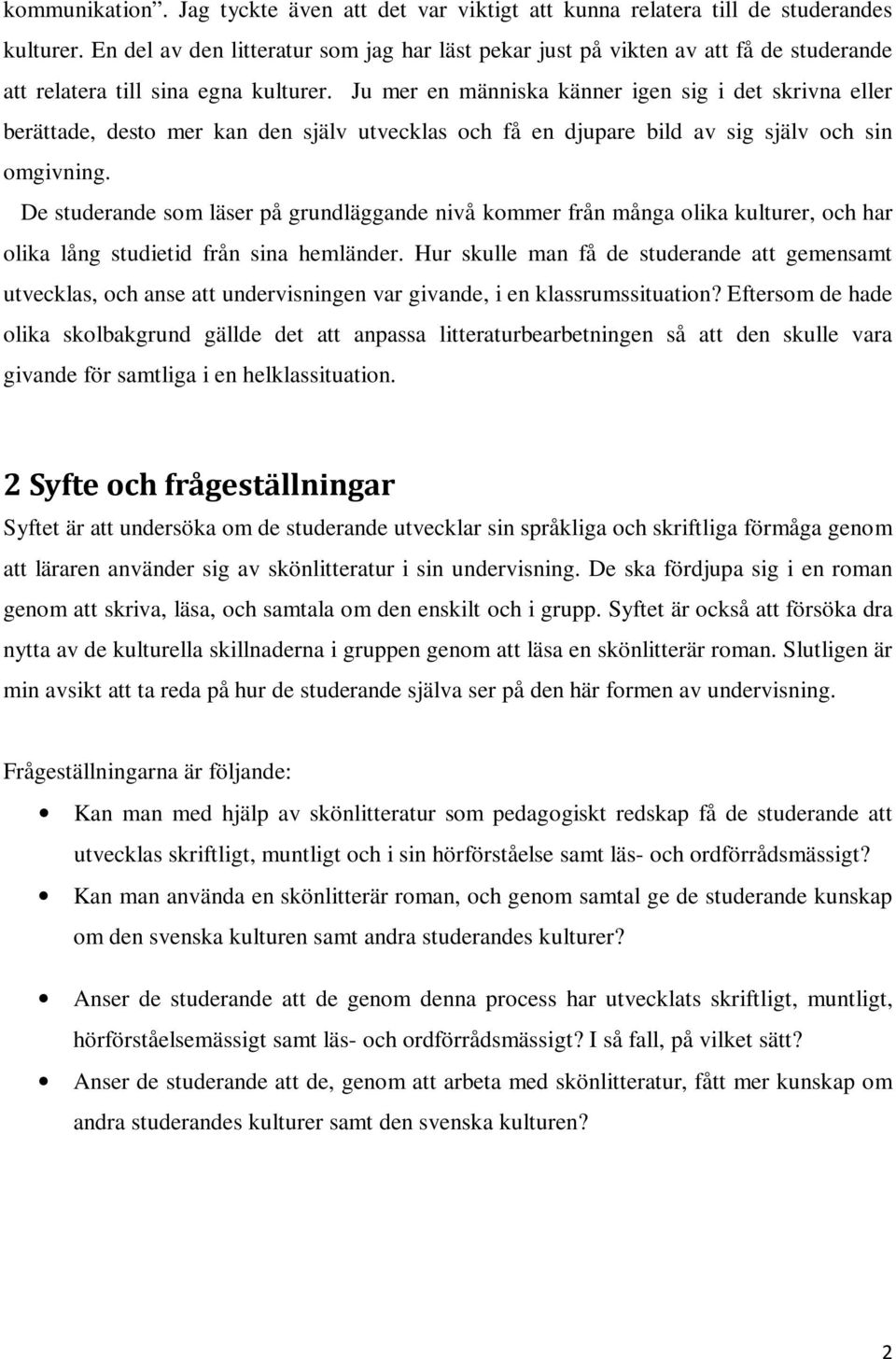 Ju mer en människa känner igen sig i det skrivna eller berättade, desto mer kan den själv utvecklas och få en djupare bild av sig själv och sin omgivning.