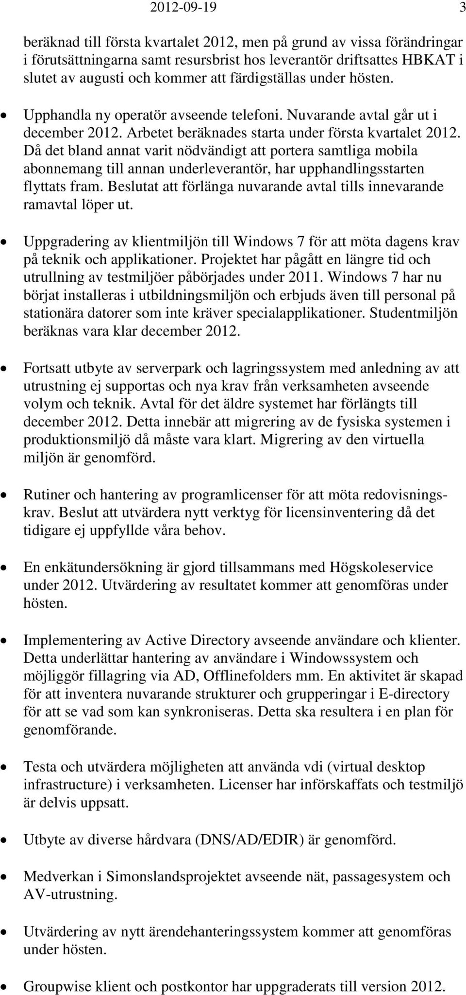 Då det bland annat varit nödvändigt att portera samtliga mobila abonnemang till annan underleverantör, har upphandlingsstarten flyttats fram.