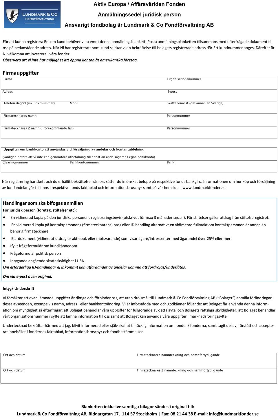 När Ni har registrerats som kund skickar vi en bekräftelse till bolagets registrerade adress där Ert kundnummer anges. Därefter är Ni välkomna att investera i våra fonder.