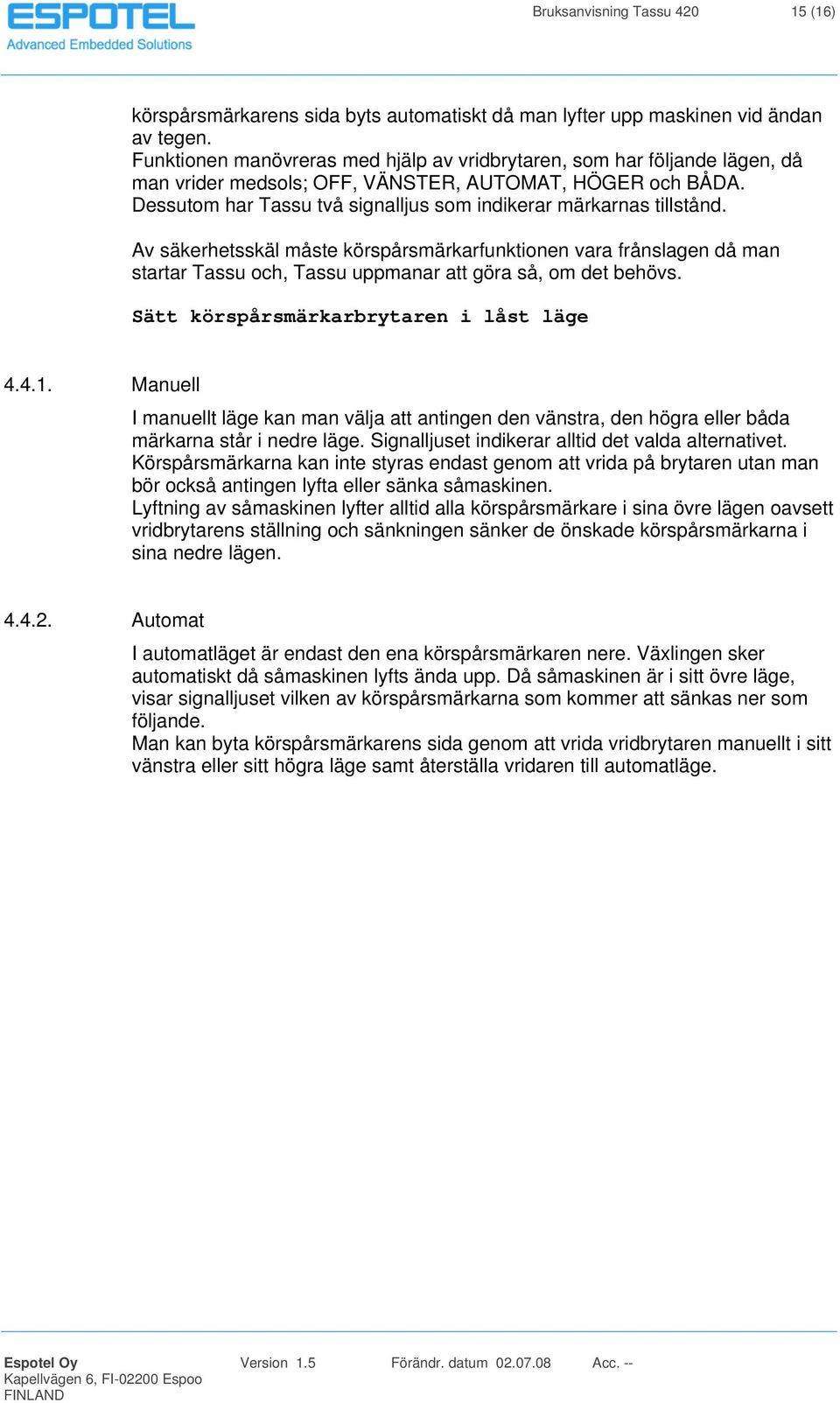 Dessutom har Tassu två signalljus som indikerar märkarnas tillstånd.