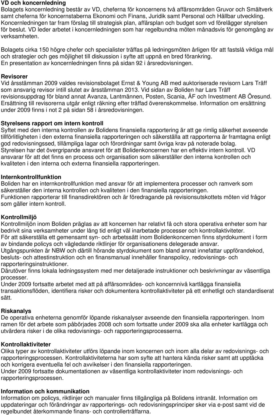 VD leder arbetet i koncernledningen som har regelbundna möten månadsvis för genomgång av verksamheten.