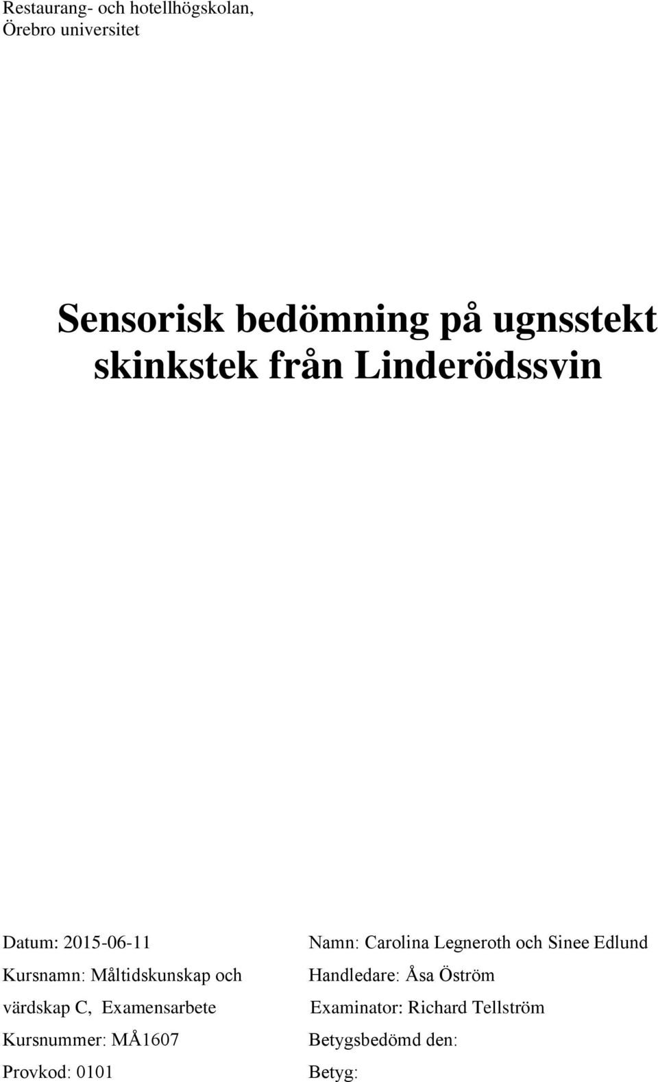 C, Examensarbete Kursnummer: MÅ1607 Provkod: 0101 Namn: Carolina Legneroth och Sinee