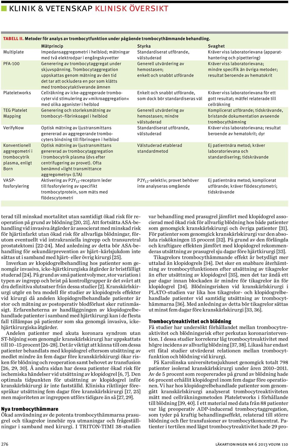 hantering och pipettering) PFA-100 Generering av trombocytaggregat under Generell utvärdering av Kräver viss laboratorievana; skjuvspänning.