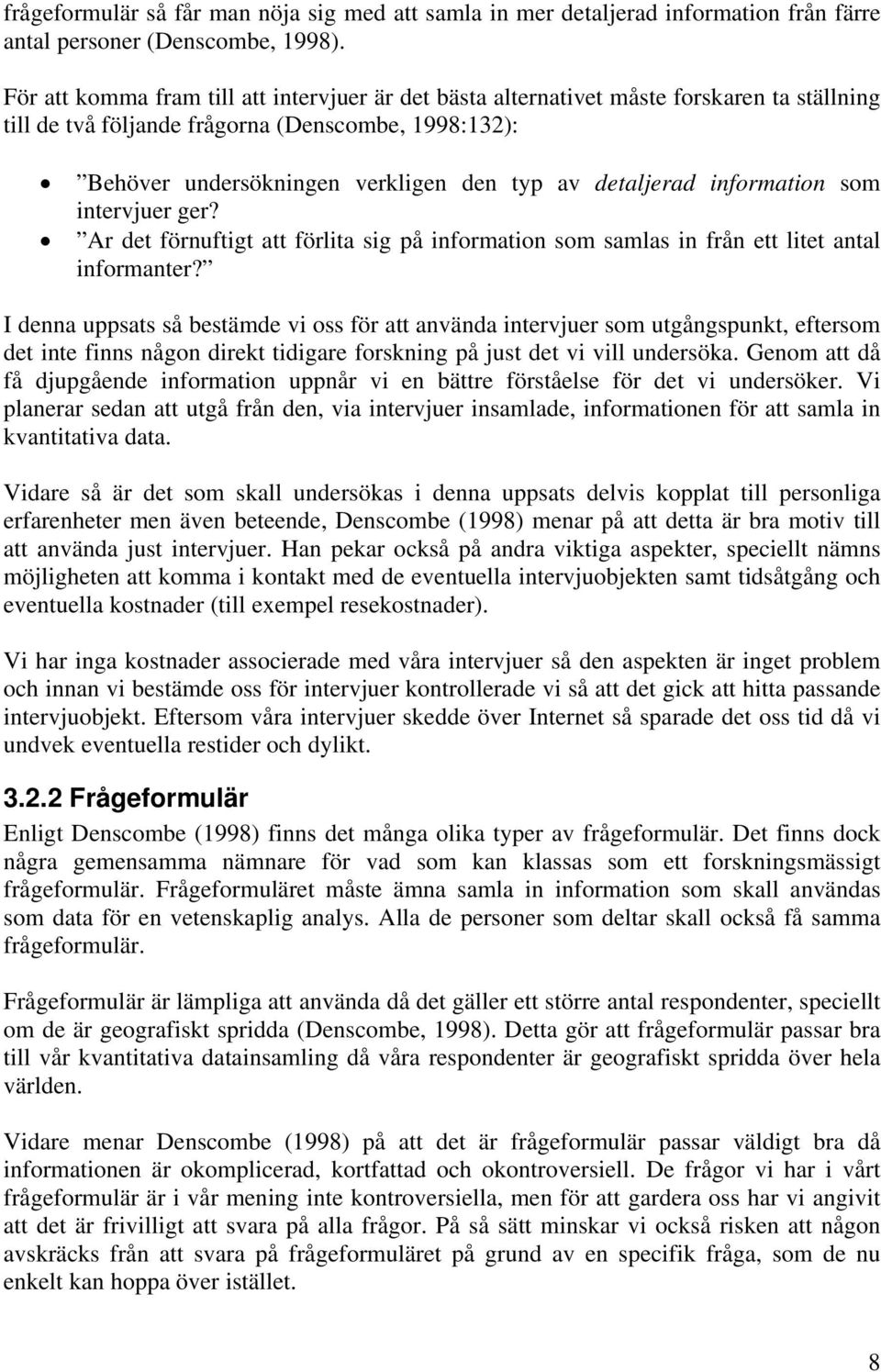 detaljerad information som intervjuer ger? Ar det förnuftigt att förlita sig på information som samlas in från ett litet antal informanter?