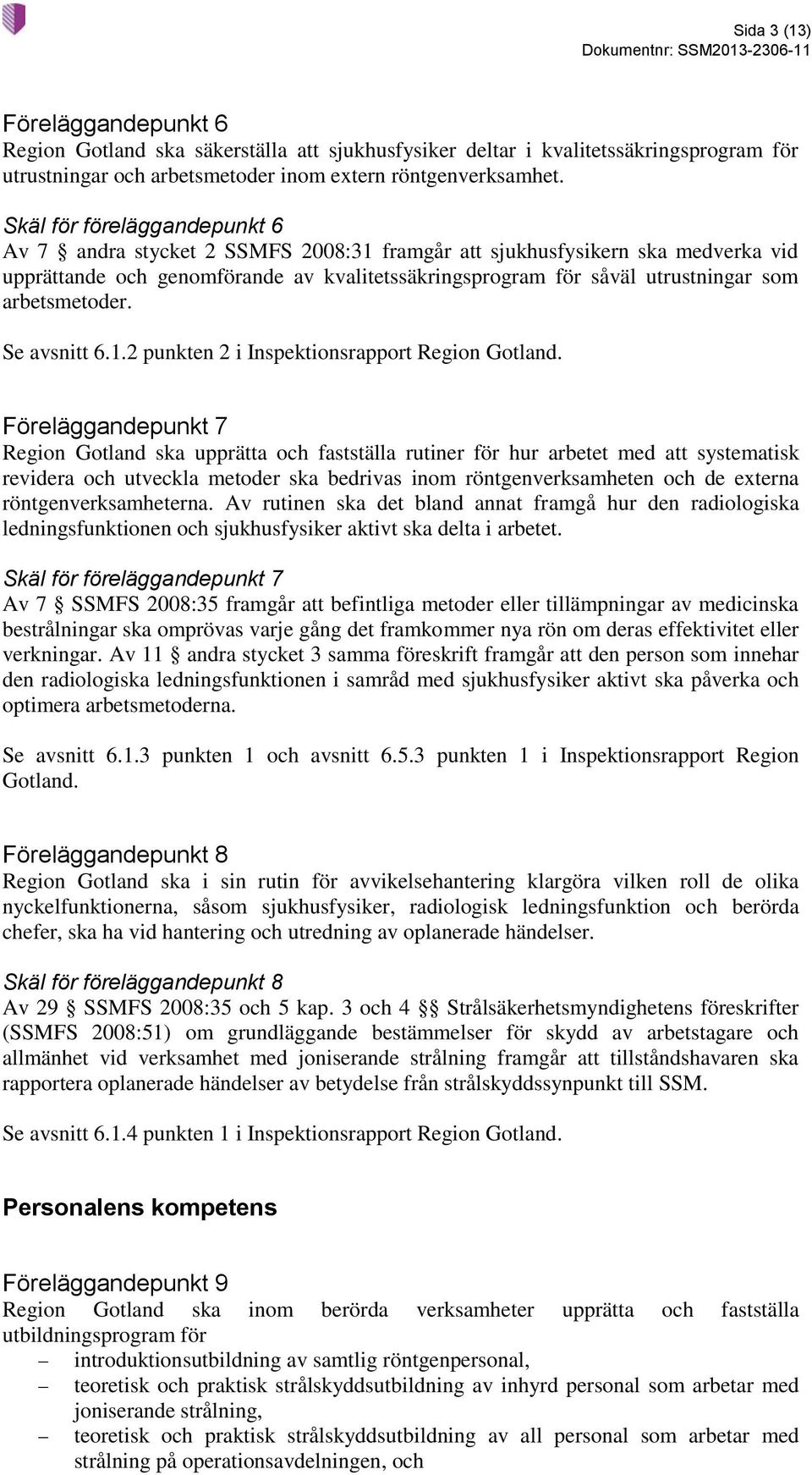 arbetsmetoder. Se avsnitt 6.1.2 punkten 2 i Inspektionsrapport Region Gotland.