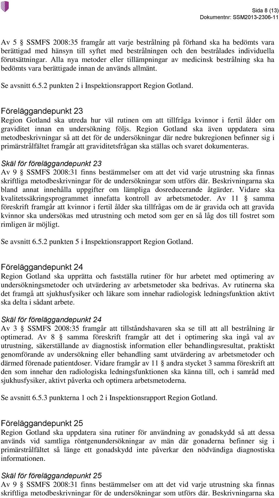 Föreläggandepunkt 23 Region Gotland ska utreda hur väl rutinen om att tillfråga kvinnor i fertil ålder om graviditet innan en undersökning följs.